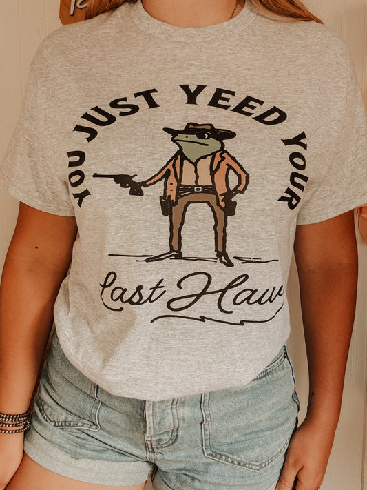 You Just Yeed Your Last Haw